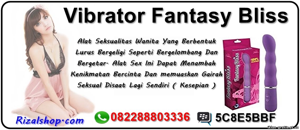 Alat Sexualitas Wanita ( Vibrator Fantasy Bliss ) HP. 082288803336